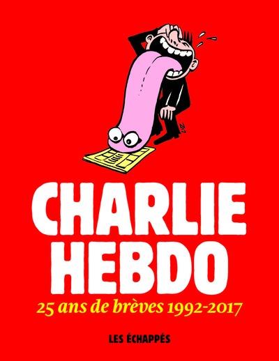 CHARLIE HEBDO - 25 ANS DE BREVES 1992-2017