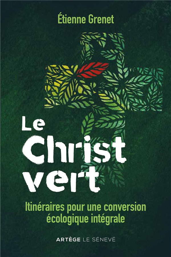 LE CHRIST VERT - ITINERAIRES POUR UNE CONVERSION ECOLOGIQUE INTEGRALE