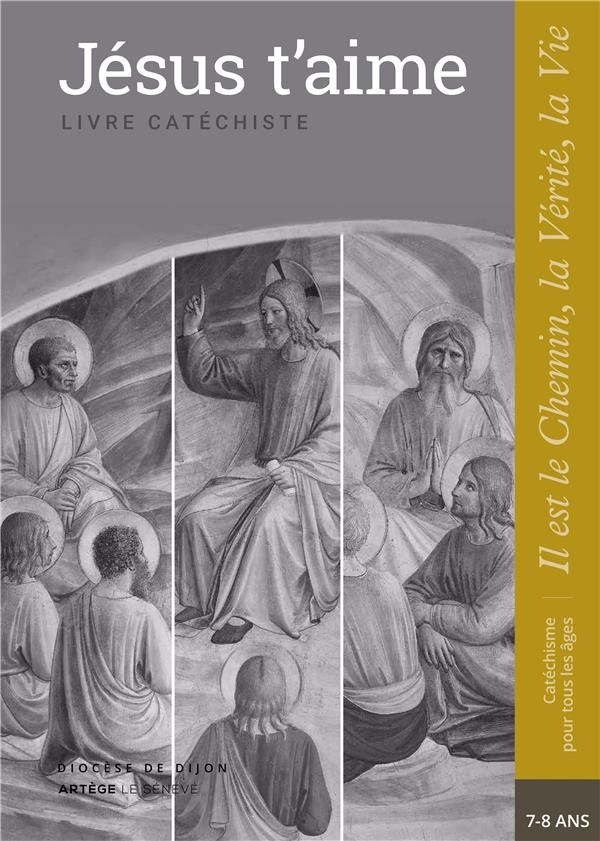 JESUS T'AIME - CATECHISTE - CE1 - COLLECTION IL EST LE CHEMIN, LA VERITE, LA VIE