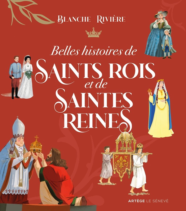 BELLES HISTOIRES DE SAINTS ROIS ET DE SAINTES REINES