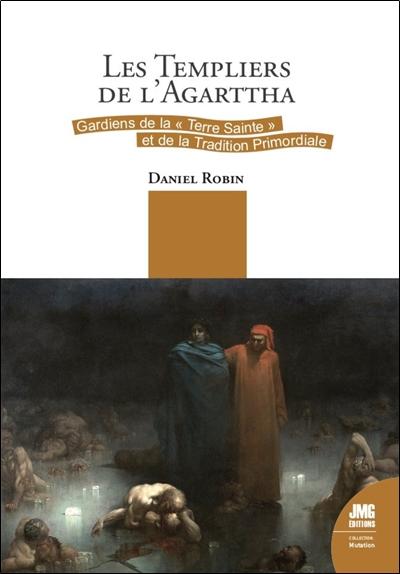 LES TEMPLIERS DE L'AGARTTHA - GARDIENS DE LA TERRE SAINTE ET DE LA TRADITION PRIMORDIALE