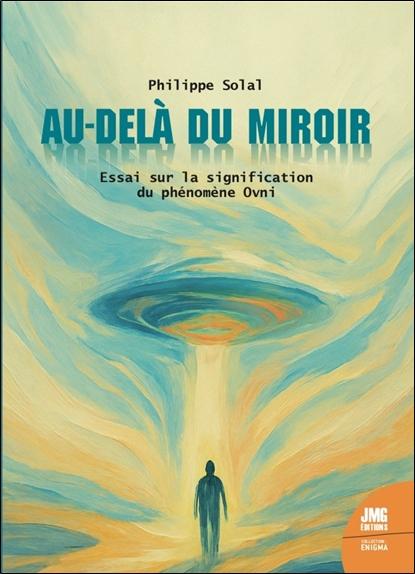 AU-DELA DU MIROIR - ESSAI SUR LA SIGNIFICATION DU PHENOMENE OVNI