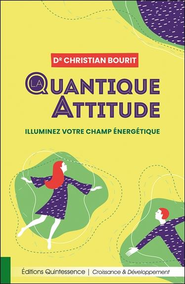 LA QUANTIQUE ATTITUDE - ILLUMINEZ VOTRE CHAMP ENERGETIQUE