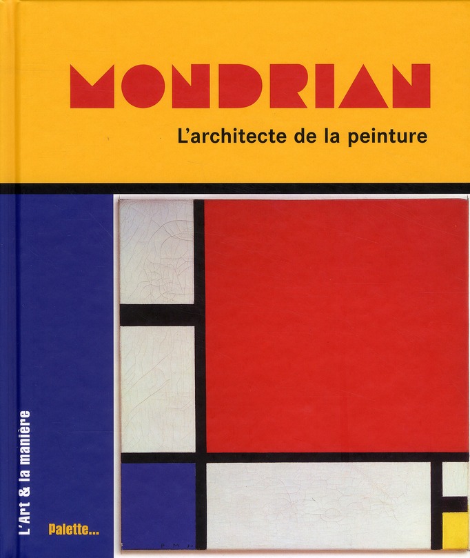 MONDRIAN, L'ARCHITECTE DE LA PEINTURE