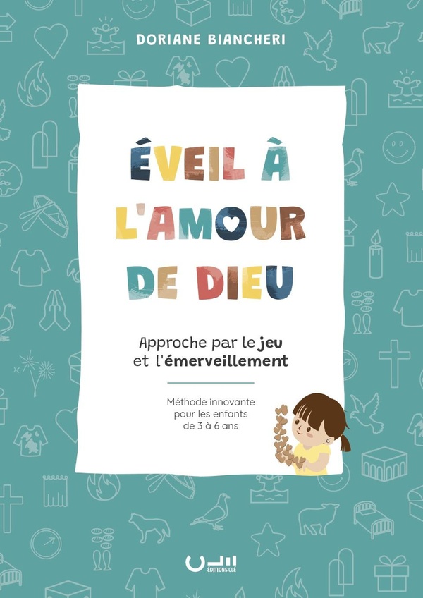 EVEIL A L'AMOUR DE DIEU - APPROCHE PAR LE JEU ET L'EMERVEILLEMENT - METHODE INNOVANTE POUR LES ENFAN