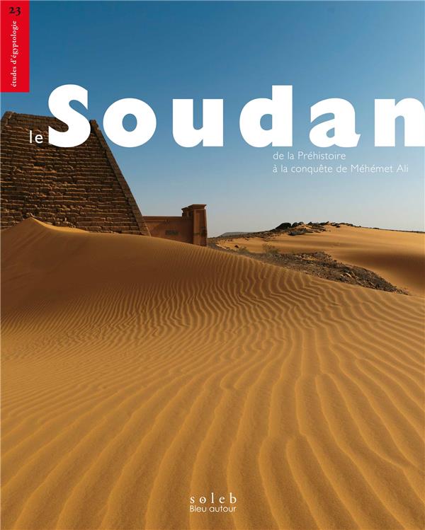 LE SOUDAN ANTIQUE - DE LA PREHISTOIRE A LA CONQUETE DE MEHEM