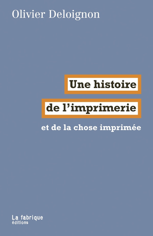 UNE HISTOIRE DE LIMPRIMERIE - ET DE LA CHOSE IMPRIMEE