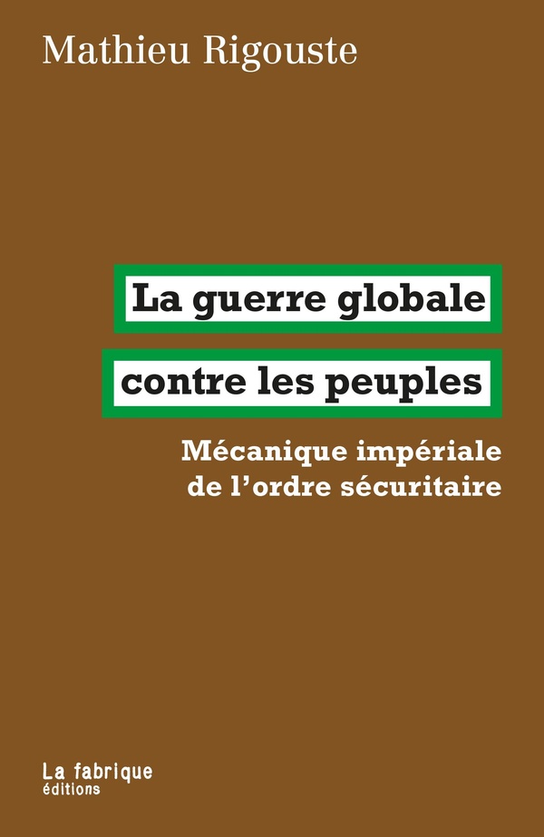 LA GUERRE GLOBALE CONTRE LES PEUPLES - MECANIQUE IMPERIALE DE LORDRE SECURITAIRE