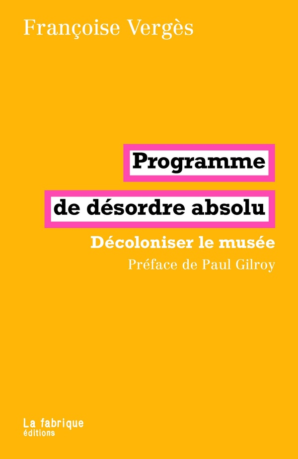 PROGRAMME DE DESORDRE ABSOLU - DECOLONISER LE MUSEE