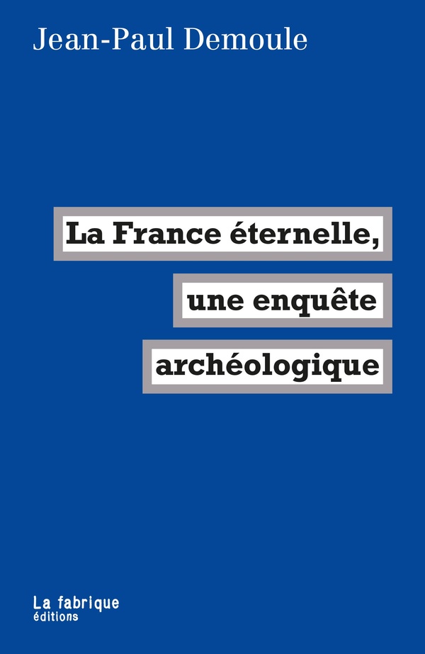LA FRANCE ETERNELLE, UNE ENQUETE ARCHEOLOGIQUE