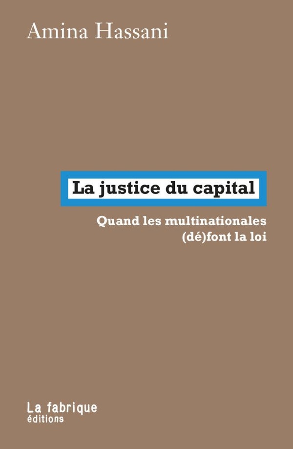 LA JUSTICE DU CAPITAL - QUAND LES MULTINATIONALES (DE)FONT LA LOI