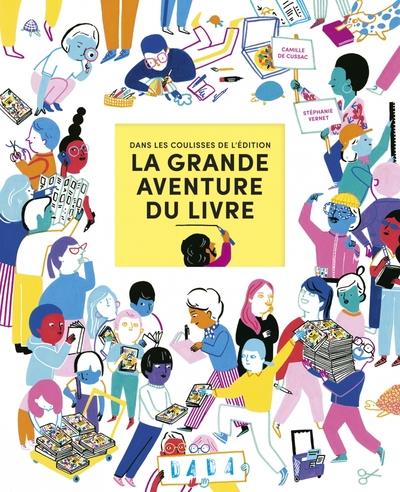 LA GRANDE AVENTURE DU LIVRE - DANS LES COULISSES DE L'EDITIO