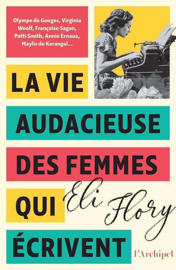 LA VIE AUDACIEUSE DES FEMMES QUI ECRIVENT