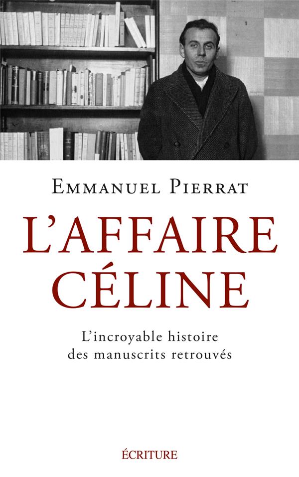 L'AFFAIRE CELINE - LA VERITABLE HISTOIRE DES MANUSCRITS RETROUVES
