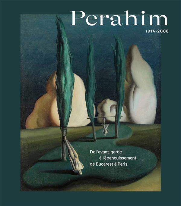 JULES PERAHIM. 1914-2008 - DE L'AVANT-GARDE A L'EPANOUISSEMENT, DE BUCAREST A PARIS