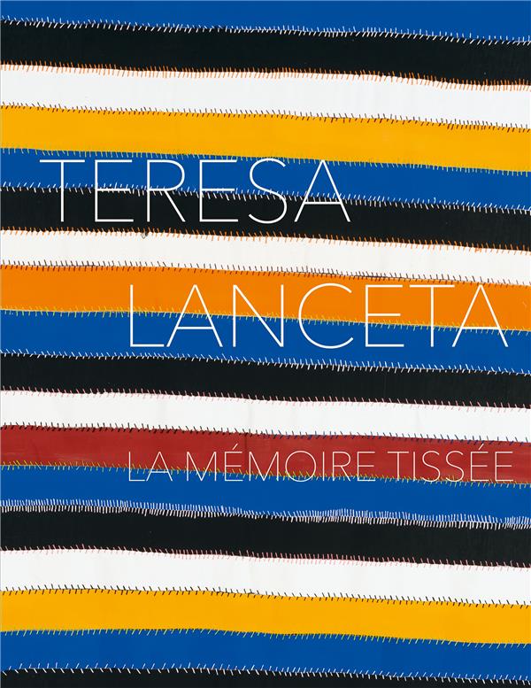 TERESA LANCETA. LA MEMOIRE TISSEE