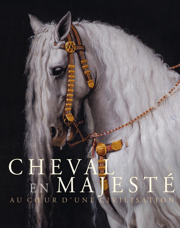 CHEVAL EN MAJESTE. AU COEUR D'UNE CIVILISATION