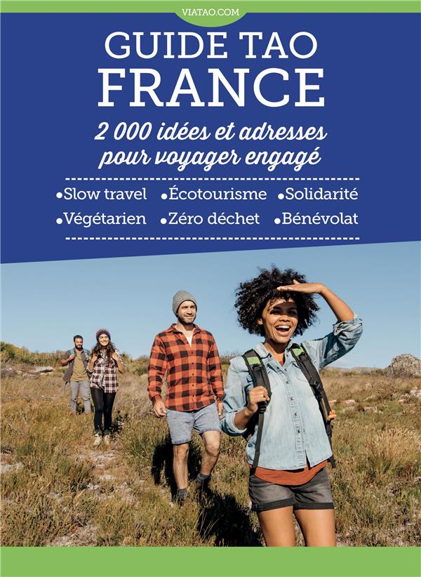 GUIDE TAO FRANCE - 2000 IDEES ET ADRESSES POUR  VOYAGER ENGAGE