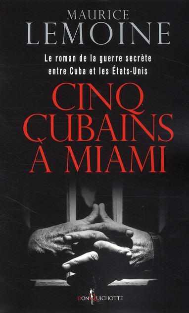 CINQ CUBAINS A MIAMI. LE ROMAN DE LA GUERRE SECRETE ENTRE CUBA ET LES ETATS-UNIS