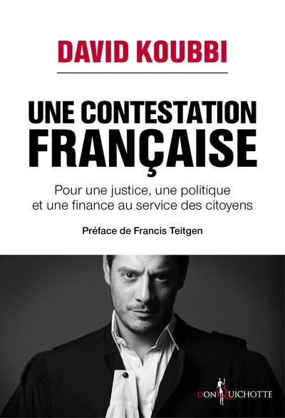 UNE CONTESTATION FRANCAISE - POUR UNE JUSTICE, UNE POLITIQUE ET UNE FINANCE AU SERVICE DES CITOYENS