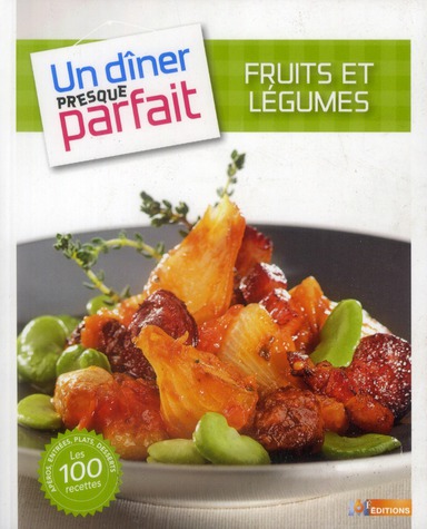 UN DINER PRESQUE PARFAIT - 5 FRUITS ET LEGUMES