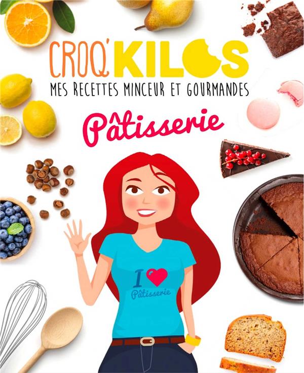 CROQ'KILOS. PATISSERIE - MES RECETTES MINCEUR ET GOURMANDES