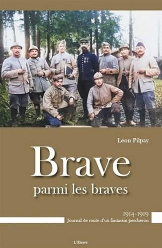 BRAVE PARMI LES BRAVES - 1914-1919 : JOURNAL DE ROUTE D'UN FANTASSIN PERCHERON