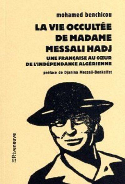 LA VIE OCCULTEE DE MADAME MESSALI HADJ - UNE FRANCAISE AU COEUR DE L'INDEPENDANCE ALGERIENNE