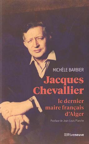 JACQUES CHEVALLIER - LE DERNIER MAIRE FRANCAIS D'ALGER