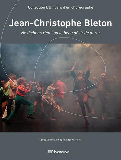 JEAN-CHRISTOPHE BLETON - NE LACHONS RIEN ! OU LE BEAU DESIR DE DURER