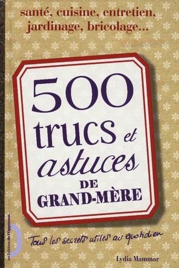 500 TRUCS ET ASTUCES DE GRAND-MERE