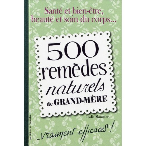 500 REMEDES NATURELS DE GRAND-MERE....VRAIMENT EFFICACES !