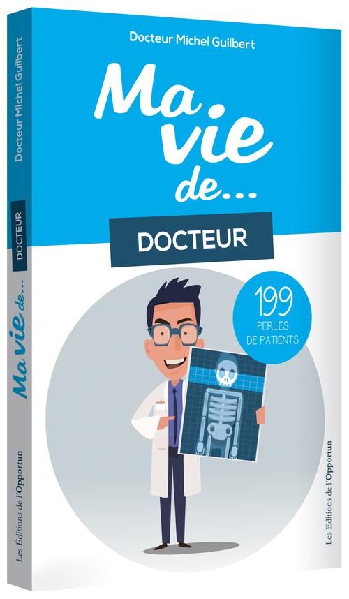 MA VIE DE DOCTEUR...199 PERLES DE PATIENTS