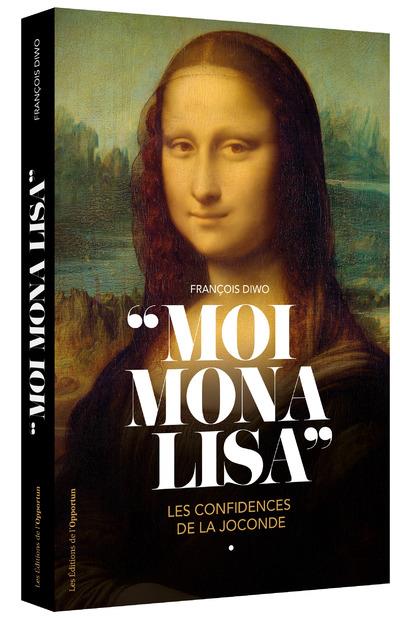 MOI, MONA LISA - LES CONFIDENCES DE LA JOCONDE