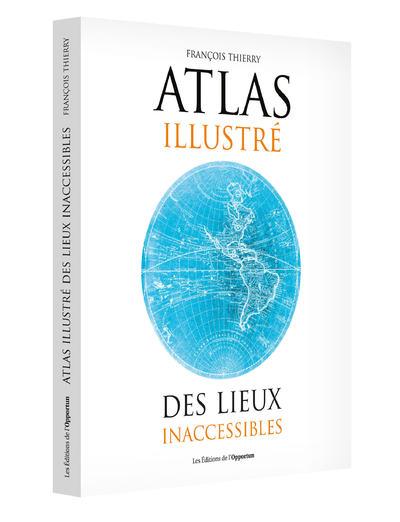 ATLAS ILLUSTRE DES LIEUX INACCESSIBLES