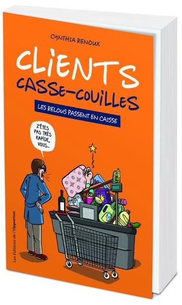 CLIENTS CASSE-COUILLES - LES RELOUS PASSENT EN CAISSE