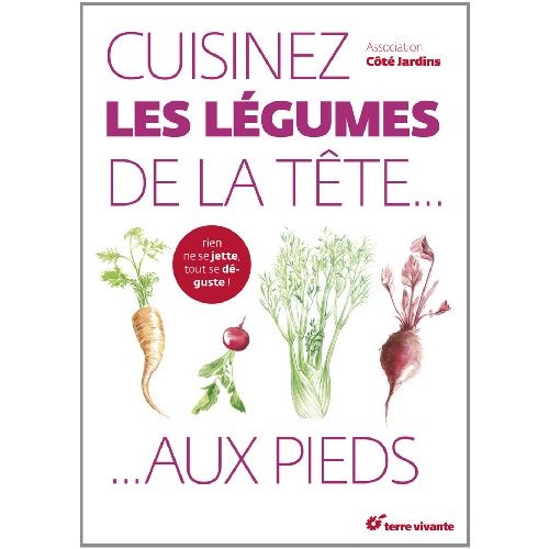 CUISINEZ LES LEGUMES DE LA TETE AUX PIEDS !