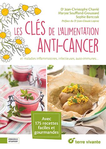 LES CLES DE L'ALIMENTATION ANTI-CANCER - ET MALADIES INFLAMMATOIRES, INFECTIEUSES, AUTO-IMMUNES ...