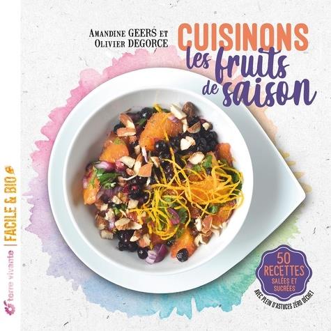 CUISINONS LES FRUITS DE SAISON - 50 RECETTES SALEES ET SUCREES - AVEC PLEIN D'ASTUCES ZERO DECHET