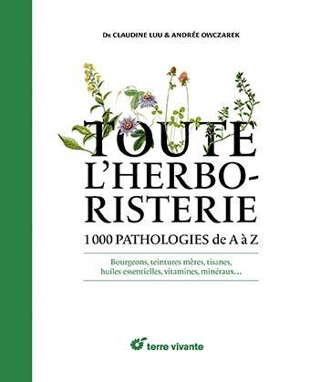 TOUTE L'HERBORISTERIE D'AUJOURD'HUI - 1000 PATHOLOGIES DE A A Z