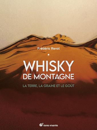 WHISKY DE MONTAGNE - LA TERRE, LA GRAINE ET LE GOUT