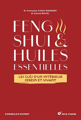 FENG SHUI ET HUILES ESSENTIELLES - LES CLES D'UN INTERIEUR SEREIN ET VIVANT