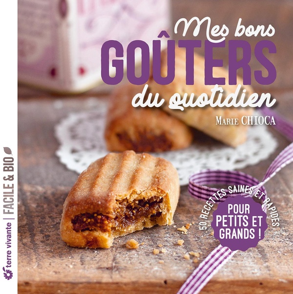 MES BONS GOUTERS DU QUOTIDIEN - NOUVELLE EDITION - 50 RECETTES SAINES ET RAPIDES POUR PETITS ET GRAN