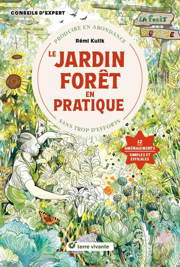 LE JARDIN FORET EN PRATIQUE - PRODUIRE EN ABONDANCE SANS TROP D'EFFORTS