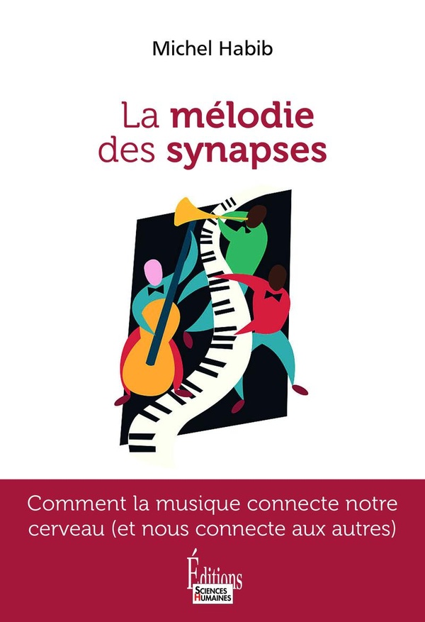 LA MELODIE DES SYNAPSES - COMMENT LA MUSIQUE CONNECTE NOTRE CERVEAU (ET NOUS CONNECTE AUX AUTRES)