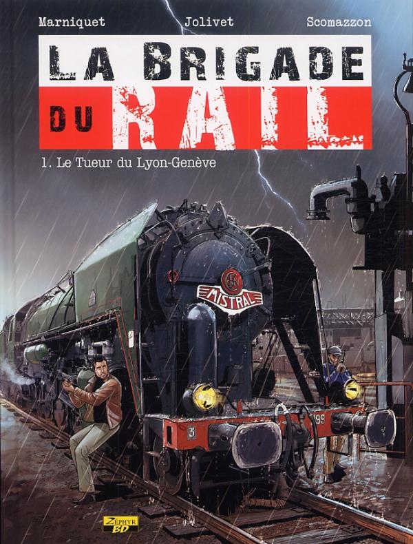 LA BRIGADE DU RAIL - TOME 1 - LE TUEUR DU LYON-GENEVE