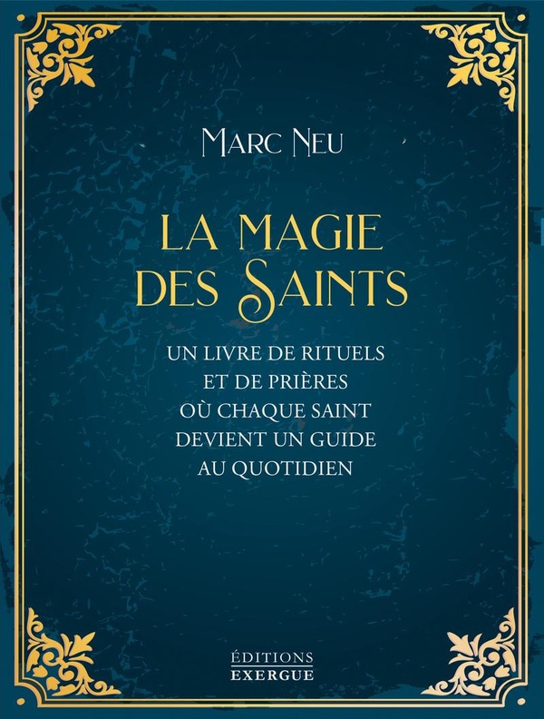 LA MAGIE DES SAINTS - UN LIVRE DE RITUELS ET DE PRIERES OU CHAQUE SAINT DEVIENT UN GUIDE AU QUOTIDIE