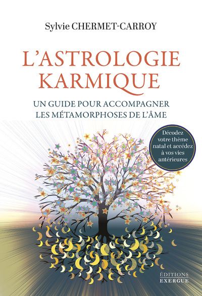 L'ASTROLOGIE KARMIQUE - UN GUIDE POUR ACCOMPAGNER LES METAMORPHOSES DE L'AME