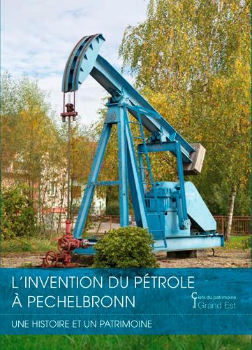 L'INVENTION DU PETROLE A PECHELBRONN. UNE HISTOIRE