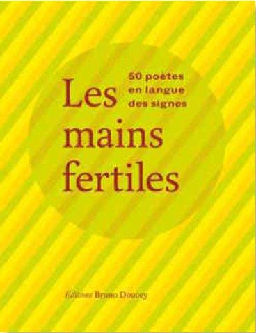 LES MAINS FERTILES - 50 POETES EN LANGUE DES SIGNES